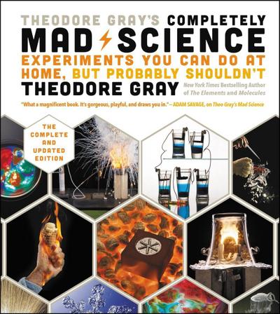 Theodore Gray’s Completely Mad Science