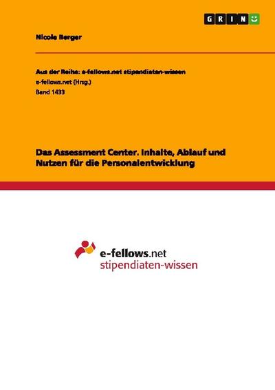 Das Assessment Center. Inhalte, Ablauf und Nutzen für die Personalentwicklung