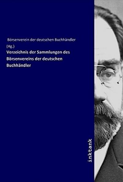 Verzeichnis der Sammlungen des Börsenvereins der deutschen Buchhändler