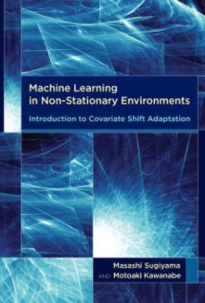 Machine Learning in Non-Stationary Environments - Introduction to Covariate Shift Adaptation