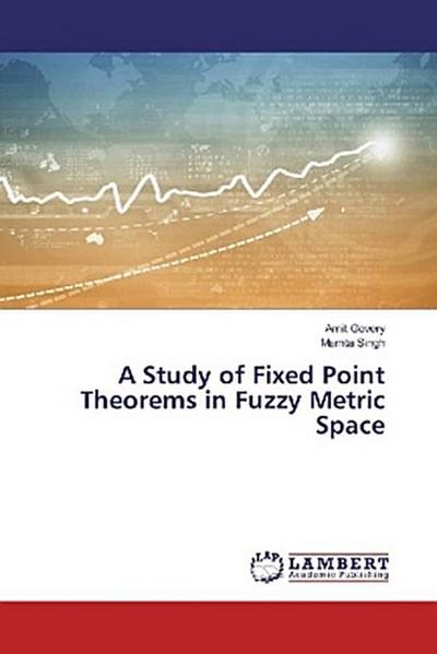 A Study of Fixed Point Theorems in Fuzzy Metric Space