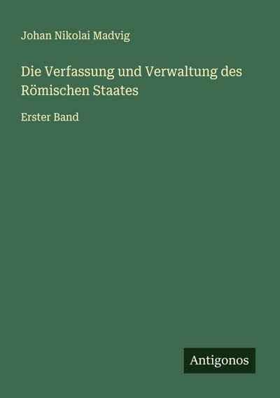 Die Verfassung und Verwaltung des Römischen Staates