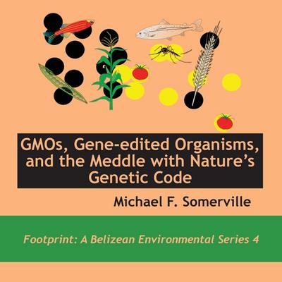 GMOs, Gene-edited Organisms, and the Meddle with Nature’s Genetic Code