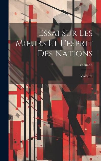 Essai Sur Les Moeurs Et L'esprit Des Nations; Volume 4 - Voltaire
