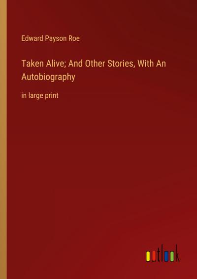 Taken Alive; And Other Stories, With An Autobiography