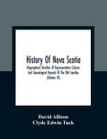 History Of Nova Scotia; Biographical Sketches Of Representative Citizens And Genealogical Records Of The Old Families (Volume Iii)
