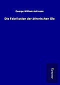 Die Fabrikation der ätherischen Öle