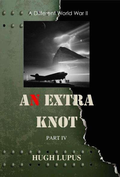 An Extra Knot Part IV (A Different world War II, #4)