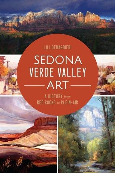 Sedona Verde Valley Art:: A History from Red Rocks to Plein-Air