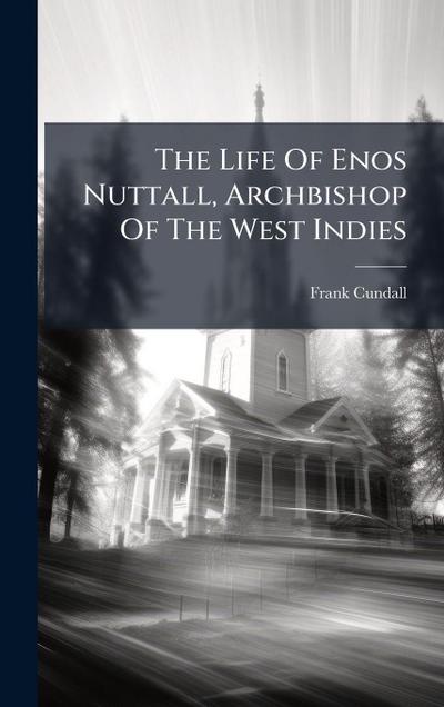 The Life Of Enos Nuttall, Archbishop Of The West Indies