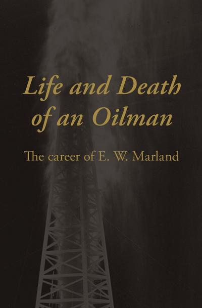 Life and Death of an Oil Man: The Career of E.W. Marland