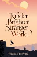 A Kinder Brighter Stranger World