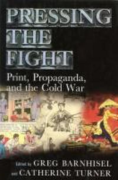 Pressing the Fight: Print, Propaganda, and the Cold War