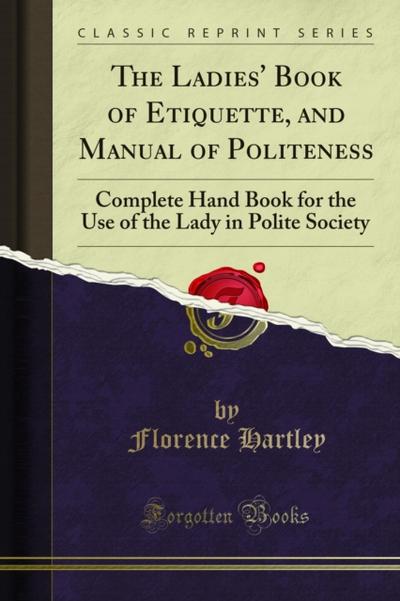 The Ladies’ Book of Etiquette, and Manual of Politeness