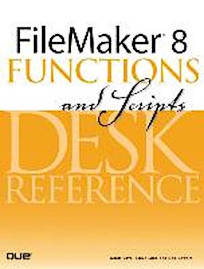 FileMaker 8 Functions and Scripts Desk Reference [Taschenbuch] by Love, Scott...