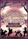 Weltgeschichte(n) - Der Untergang der Azteken: Die Spanier erobern Amerika