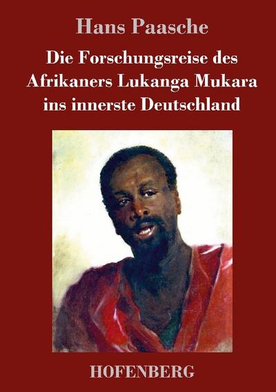 Die Forschungsreise des Afrikaners Lukanga Mukara ins innerste Deutschland