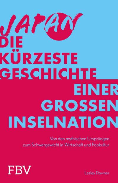 Japan - Die kürzeste Geschichte einer großen Inselnation