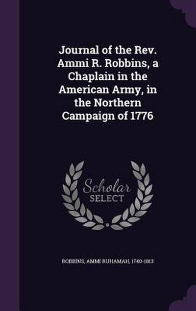 Journal of the Rev. Ammi R. Robbins, a Chaplain in the American Army, in the Northern Campaign of 1776