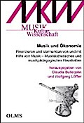 Musik und Ökonomie: Finanzieren und Vermarkten von und mit Hilfe von Musik - Musikästhetisches und musikpädagogisches Haushalten. (Musik - Kultur - Wissenschaft)