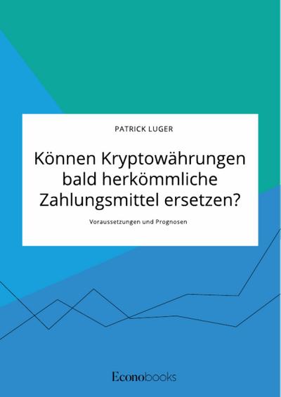 Können Kryptowährungen bald herkömmliche Zahlungsmittel ersetzen? Voraussetzungen und Prognosen