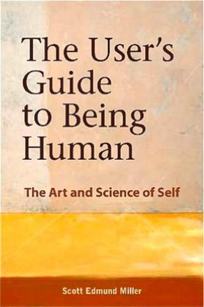 The User’s Guide to Being Human: The Art and Science of Self