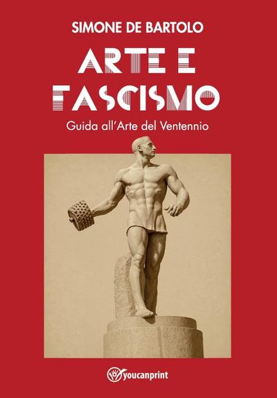 Arte e Fascismo. Guida all’Arte del Ventennio