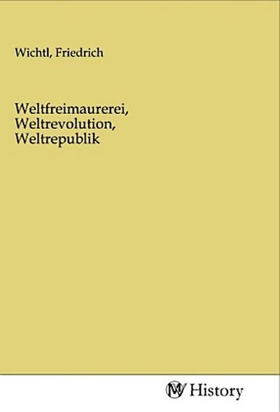 Weltfreimaurerei, Weltrevolution, Weltrepublik
