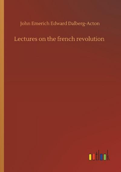 Lectures on the french revolution
