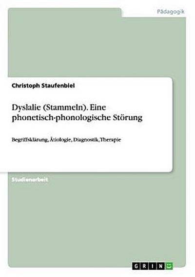 Dyslalie (Stammeln). Eine phonetisch-phonologische Störung