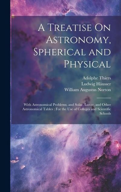 A Treatise On Astronomy, Spherical and Physical