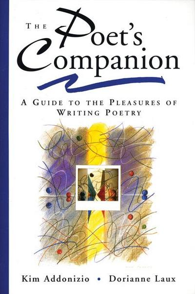 The Poet’s Companion: A Guide to the Pleasures of Writing Poetry