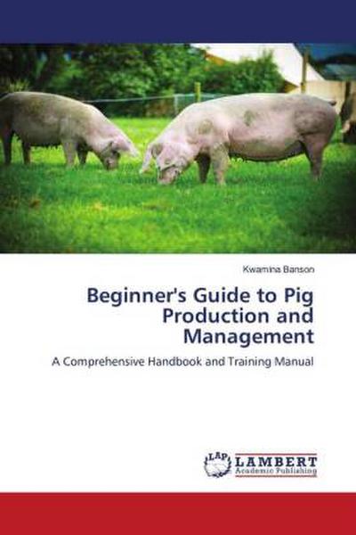 Beginner’s Guide to Pig Production and Management