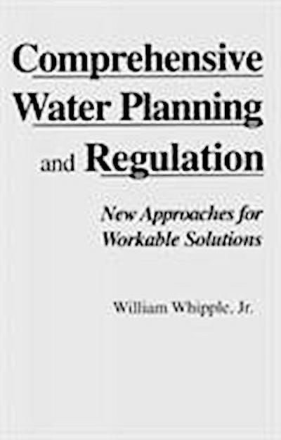 Comprehensive Water Planning Regulation: New Approaches for Workable Solutions