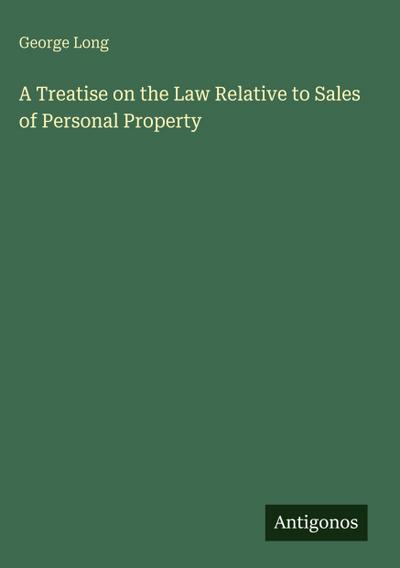 A Treatise on the Law Relative to Sales of Personal Property