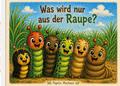 Was wird nur aus der Raupe?