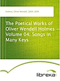 The Poetical Works of Oliver Wendell Holmes - Volume 04: Songs in Many Keys - Oliver Wendell Holmes