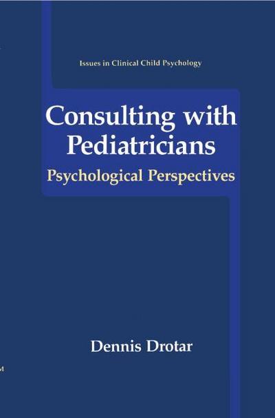 Consulting with Pediatricians: Psychological Perspectives (Issues in Clinical Child Psychology)