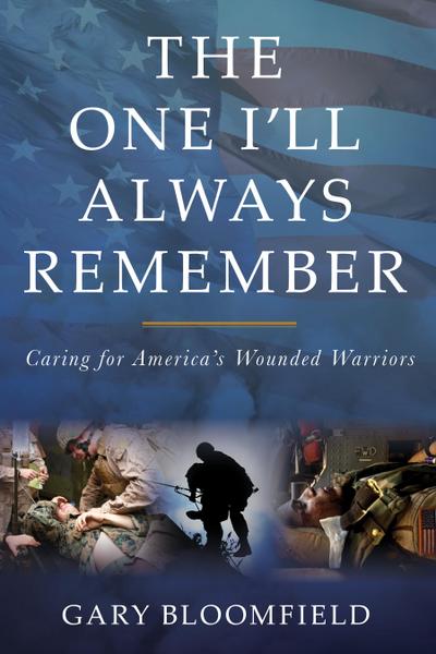 The One I’ll Always Remember: Caring for America’s Wounded Warriors
