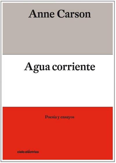 Agua corriente : poesía y ensayos