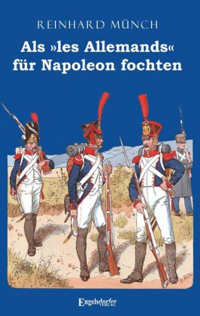 Als »les Allemands« für Napoleon fochten