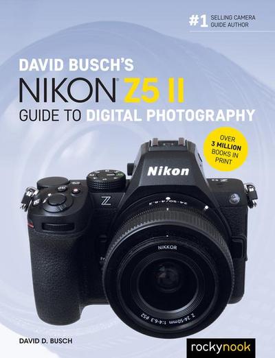 David Busch’s Nikon Z5 II Guide to Digital Photography