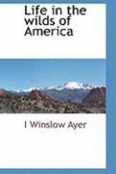 Life in the Wilds of America