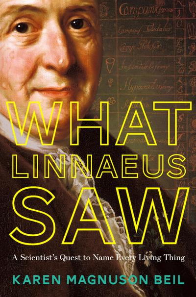 What Linnaeus Saw: A Scientist’s Quest to Name Every Living Thing