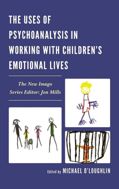 Uses of Psychoanalysis in Working with Children’s Emotional Lives