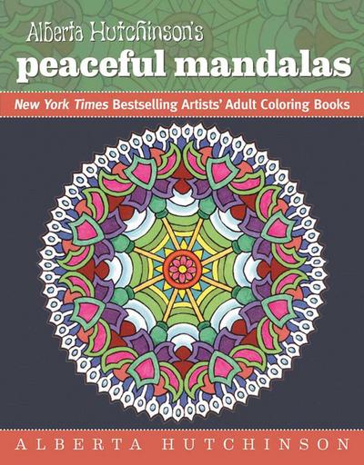 Alberta Hutchinson’s Peaceful Mandalas: New York Times Bestselling Artists’ Adult Coloring Books