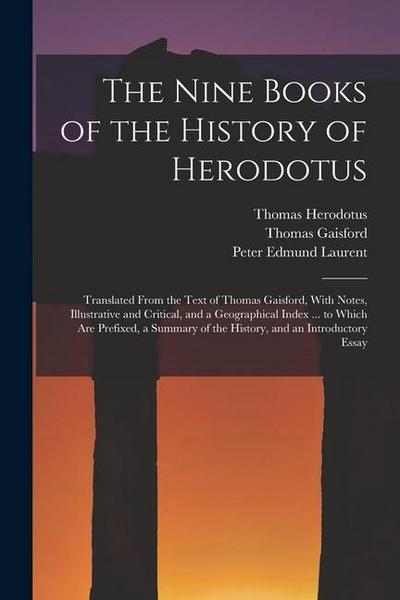 The Nine Books of the History of Herodotus: Translated From the Text of Thomas Gaisford, With Notes, Illustrative and Critical, and a Geographical Ind