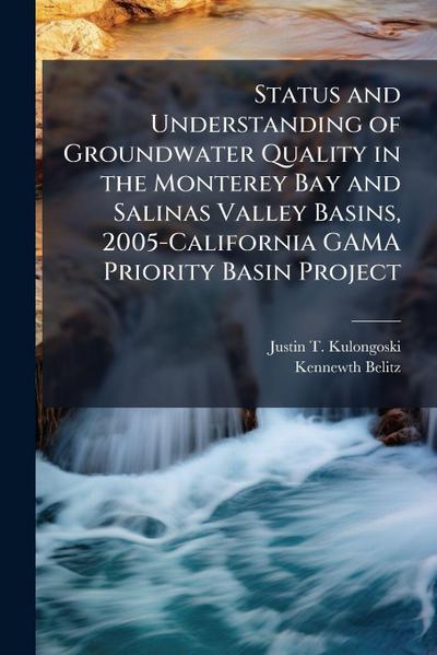 Status and Understanding of Groundwater Quality in the Monterey Bay and Salinas Valley Basins, 2005-California GAMA Priority Basin Project