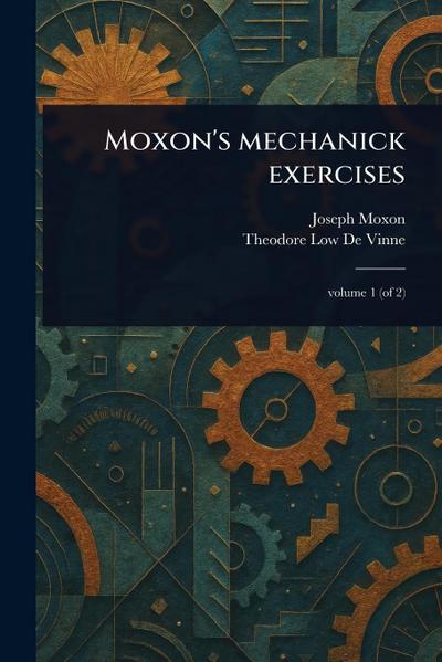 Moxon’s Mechanick Exercises
