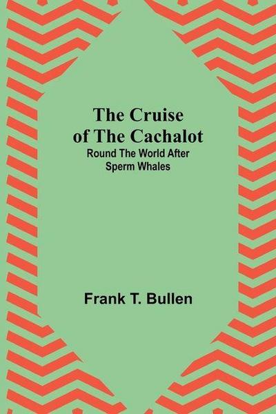 The Cruise of the Cachalot; Round the World After Sperm Whales